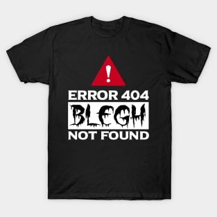 Error 404 Blegh Not Found Metal Music Fan T-Shirt